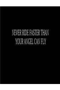 Never Ride Faster Than Your Angel Can Fly