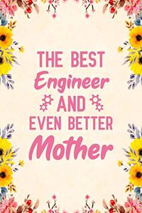 The best engineer and even better mother: Notebook to Write in for Mother's Day, Mother's day Engineer mom gifts, Engineer journal, engineering notebook, mothers day gifts for Engineer, engi