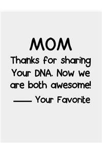 Mom Thanks for sharing your DNA. Now we are both awesome!