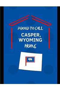 Proud To Call Casper, Wyoming Home