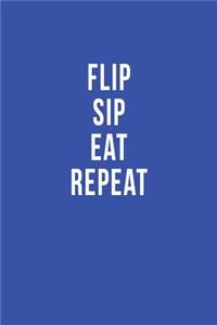 Flip Sip Eat Repeat