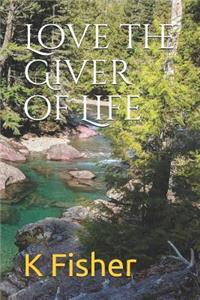 Love the Giver of Life