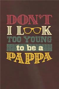 Don't I Look Too Young To Be A Pappa: Family life grandpa dad men father's day gift love marriage friendship parenting wedding divorce Memory dating Journal Blank Lined Note Book