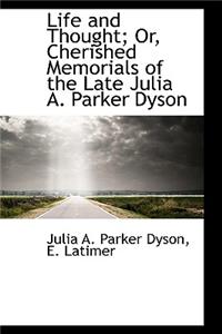 Life and Thought; Or, Cherished Memorials of the Late Julia A. Parker Dyson