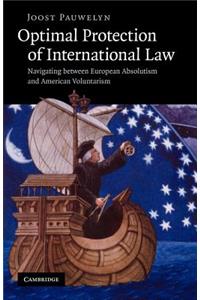 Optimal Protection of International Law: Navigating Between European Absolutism and American Voluntarism