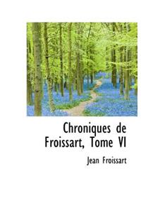 Chroniques de Froissart, Tome VI