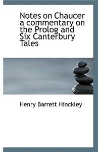 Notes on Chaucer a Commentary on the PROLOG and Six Canterbury Tales