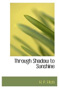 Through Shadow to Sunshine