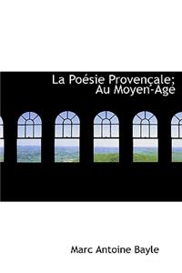 La PoÃ©sie ProvenÃ§ale; Au Moyen-Age
