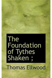 The Foundation of Tythes Shaken;