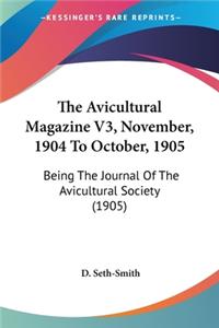 Avicultural Magazine V3, November, 1904 To October, 1905