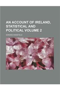 An Account of Ireland, Statistical and Political Volume 2