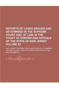 Reports of Cases Argued and Determined in the Supreme Court And, at Law, in the Court of Errors and Appeals of the State of New Jersey Volume 92