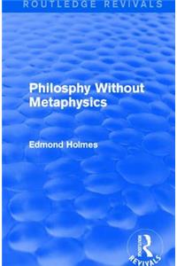 Philosphy Without Metaphysics