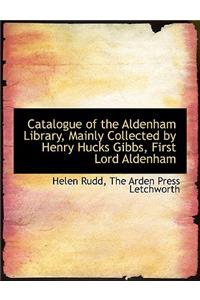 Catalogue of the Aldenham Library, Mainly Collected by Henry Hucks Gibbs, First Lord Aldenham