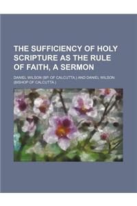 The Sufficiency of Holy Scripture as the Rule of Faith, a Sermon
