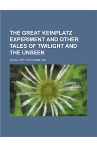 The Great Keinplatz Experiment and Other Tales of Twilight and the Unseen