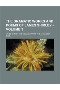The Dramatic Works and Poems of James Shirley (Volume 3)