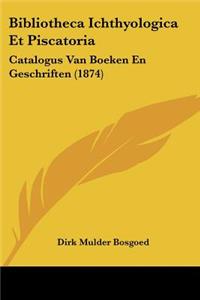 Bibliotheca Ichthyologica Et Piscatoria
