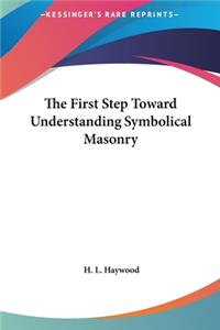 The First Step Toward Understanding Symbolical Masonry