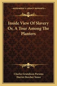 Inside View of Slavery Or, a Tour Among the Planters