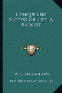 Conquering Success Or, Life in Earnest