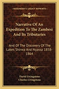 Narrative Of An Expedition To The Zambesi And Its Tributaries