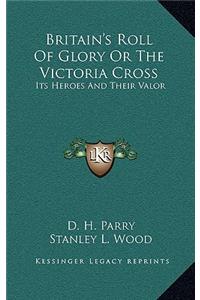 Britain's Roll of Glory or the Victoria Cross