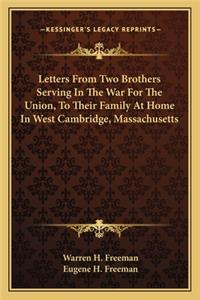 Letters From Two Brothers Serving In The War For The Union, To Their Family At Home In West Cambridge, Massachusetts