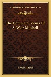 Complete Poems of S. Weir Mitchell the Complete Poems of S. Weir Mitchell