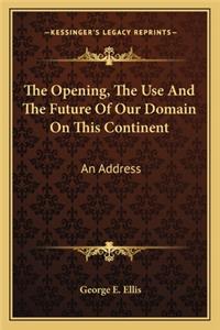 The Opening, The Use And The Future Of Our Domain On This Continent