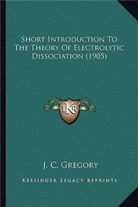Short Introduction to the Theory of Electrolytic Dissociation (1905)