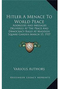 Hitler A Menace To World Peace