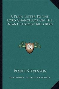 A Plain Letter To The Lord Chancellor On The Infant Custody Bill (1839)