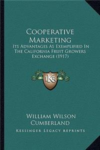 Cooperative Marketing: Its Advantages As Exemplified In The California Fruit Growers Exchange (1917)