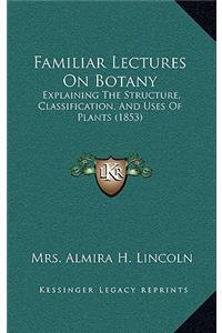 Familiar Lectures on Botany