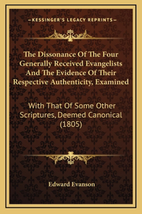 The Dissonance Of The Four Generally Received Evangelists And The Evidence Of Their Respective Authenticity, Examined
