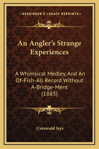 An Angler's Strange Experiences
