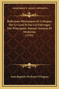 Reflexions Historiques Et Critiques Sur Le Gout Et Sur Les Ouvrages Des Principaux Auteurs Anciens Et Modernes (1743)