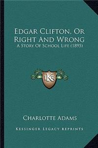 Edgar Clifton, Or Right And Wrong