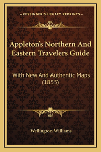 Appleton's Northern And Eastern Travelers Guide
