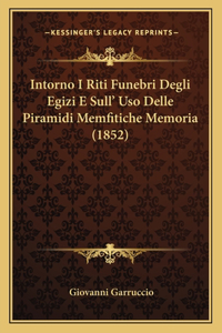 Intorno I Riti Funebri Degli Egizi E Sull' Uso Delle Piramidi Memfitiche Memoria (1852)