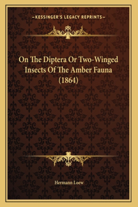 On The Diptera Or Two-Winged Insects Of The Amber Fauna (1864)