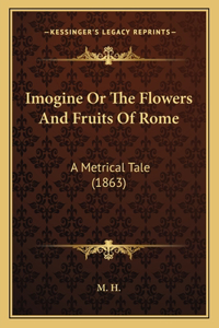 Imogine Or The Flowers And Fruits Of Rome