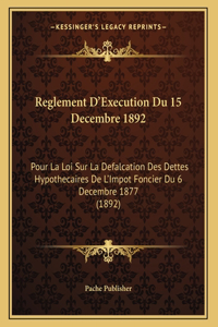 Reglement D'Execution Du 15 Decembre 1892