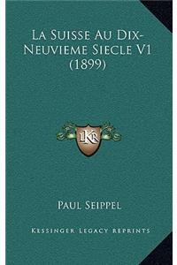 La Suisse Au Dix-Neuvieme Siecle V1 (1899)