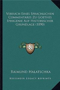 Versuch Eines Sprachlichen Commentares Zu Goethes Iphigenie Auf Historischer Grundlage (1890)