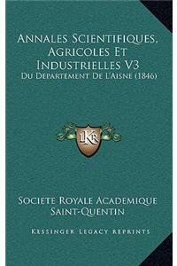 Annales Scientifiques, Agricoles Et Industrielles V3