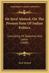 Sir Syed Ahmed, On The Present State Of Indian Politics