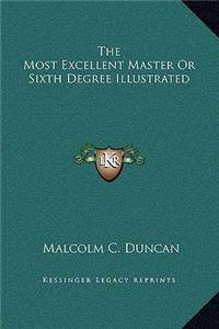 The Most Excellent Master Or Sixth Degree Illustrated
